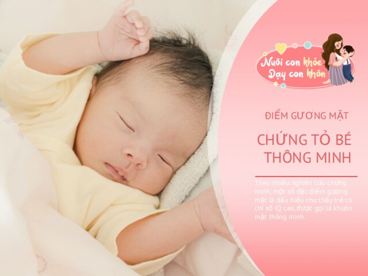 Không hề mê tín: 3 đặc điểm nhận diện khuôn mặt trẻ thông minh từ lúc mới chào đời